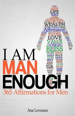 I Am Man Enough: 365 Affirmations for Men by Leveaux, Asa