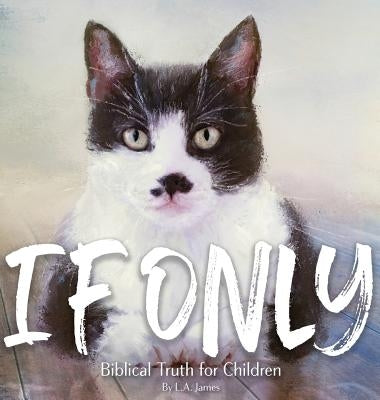 If Only: Biblical Truth for Children by James, L. a.