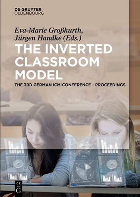 The Inverted Classroom Model: The 3rd German ICM-Conference - Proceedings by Großkurth, Eva-Marie