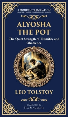 Alyosha the Pot: The Quiet Strength of Humility and Obedience (Deluxe Hardbound Edition) by Tolstoy, Leo