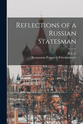 Reflections of a Russian Statesman by Pobedonostsev, Konstantin Petrovich