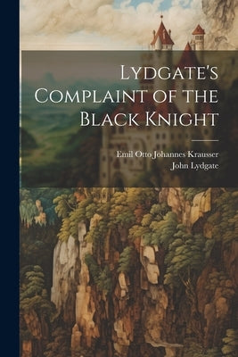 Lydgate's Complaint of the Black Knight by Lydgate, John