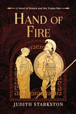Hand of Fire: A Novel of Briseis and the Trojan War by Starkston, Judith