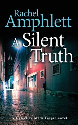 A Silent Truth: A Detective Mark Turpin murder mystery by Amphlett, Rachel