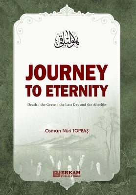 Journey to Eternity (Death, The Grave, The Last Day and the Afterlife) by Topbaş, Osman Nuri
