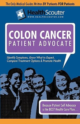 Healthscouter Colon Cancer: Colon Cancer Early Symptoms: Colon Cancer Warning Signs: Treatments for Colon Cancer (Healthscouter Colon Cancer) by Wong, Kathy