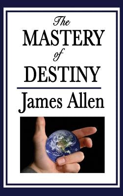 The Mastery of Destiny by Allen, James