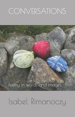 Conversations: Poetry in words and images by Rimanoczy, Isabel
