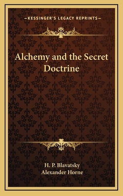 Alchemy and the Secret Doctrine by Blavatsky, H. P.