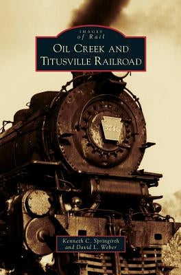 Oil Creek and Titusville Railroad by Springirth, Kenneth C.