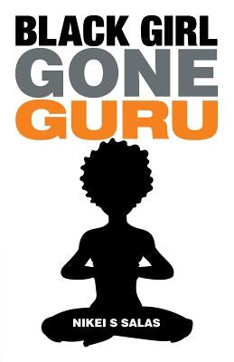 Black Girl Gone Guru by Salas, Nikei S.