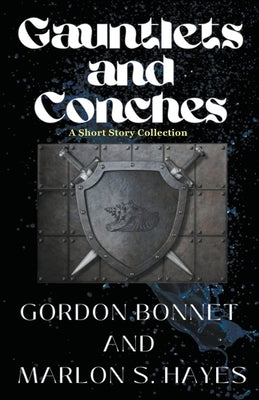 Gauntlets and Conches A Short Story Collection by Bonnet, Gordon