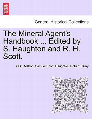 The Mineral Agent's Handbook ... Edited by S. Haughton and R. H. Scott. by Mahon, G. C.