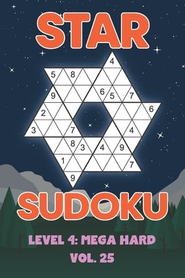 Star Sudoku Level 4: Mega Hard Vol. 25: Play Star Sudoku Hoshi With Solutions Star Shape Grid Hard Level Volumes 1-40 Sudoku Variation Trav by Numerik, Sophia