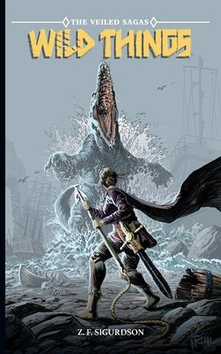 The Veiled Sagas: Wild Things by Sigurdson, Z. F.