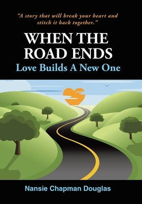 When The Road Ends, Love Builds A New One by Douglas, Nansie Chapman