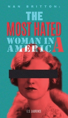 Nan Britton: The Most Hated Woman in America by Laurence, Es