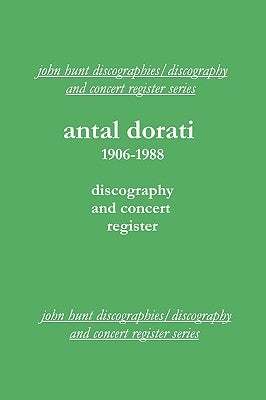 Antal Dorati 1906-1988. Discography and Concert Register. [2004]. by Hunt, John