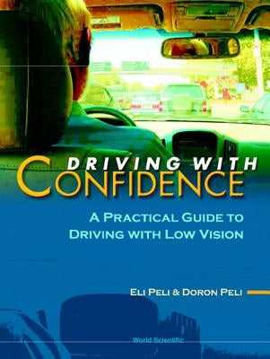Driving with Confidence: A Practical Guide to Driving with Low Vision by Peli, Doron