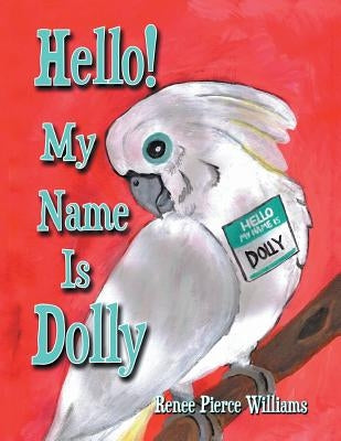 Hello! My Name Is Dolly by Williams, Renee Pierce