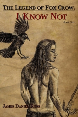I Know Not: The Legend of Fox Crow by Ross, Tracy Renee