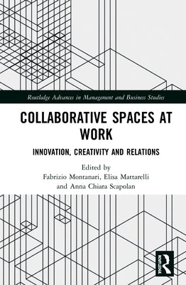 Collaborative Spaces at Work: Innovation, Creativity and Relations by Montanari, Fabrizio