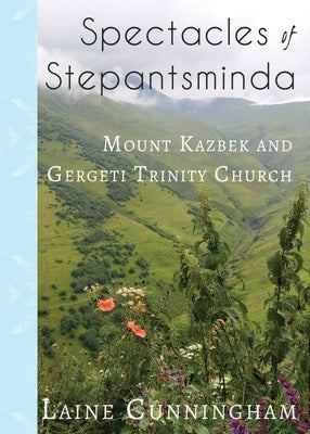 Spectacles of Stepantsminda: Mount Kazbek and Gergeti Trinity Church by Cunningham, Laine