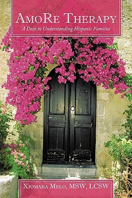 Amore Therapy: A Door to Understanding Hispanic Families by Melo Msw Lcsw, Xiomara