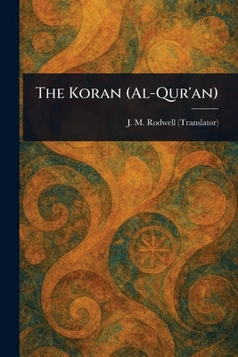 The Koran (Al-Qur'an) by Rodwell, J. M. (John Medows)