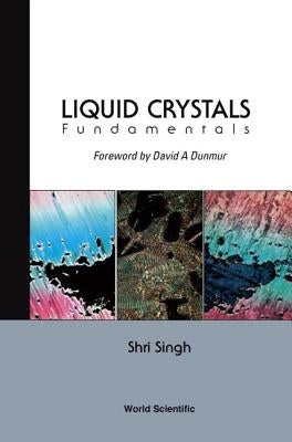 Liquid Crystals: Fundamentals by Singh, Shri