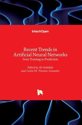 Recent Trends in Artificial Neural Networks: from Training to Prediction by Travieso-Gonzalez, Carlos