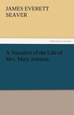 A Narrative of the Life of Mrs. Mary Jemison by Seaver, James E.