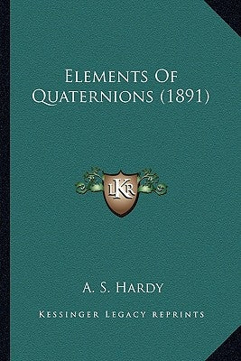 Elements Of Quaternions (1891) by Hardy, A. S.