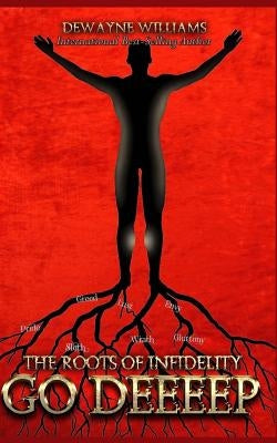 The Roots of Infidelity Go Deeeep by Williams, DeWayne