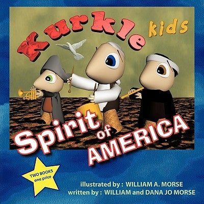 Kurkle Kids: Spirit of America by Morse, William A. and Dana Jo