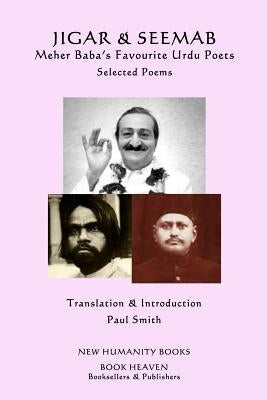Jigar & Seemab - Meher Baba's Favourite Urdu Poets: Selected Poems by Smith, Paul