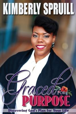 Graced for Purpose: Discovering God's Plan for Your Life by Spruill, Kimberly