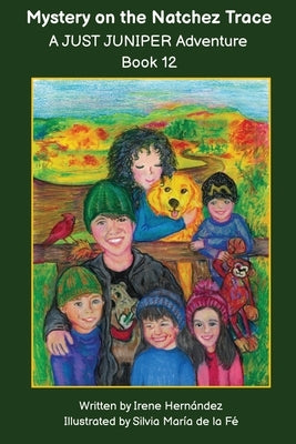 Mystery on the Natchez Trace A JUST JUNIPER Adventure: In Book 12 of the JUST JUNIPER Adventures Chapter Book Series, Sophie, Juniper and friends hear by de la Fé, Silvia María