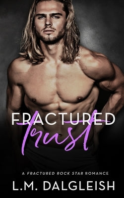 Fractured Trust: A Fractured Rock Star Romance by Dalgleish, L. M.