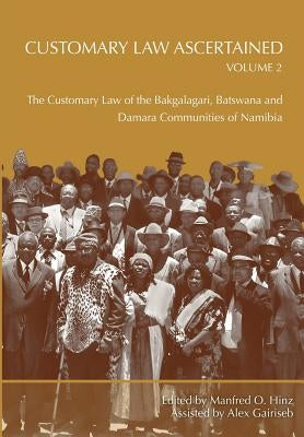 Customary Law Ascertained Volume 2. The Customary Law of the Bakgalagari, Batswana and Damara Communities of Namibia by Hinz, Manfred O.