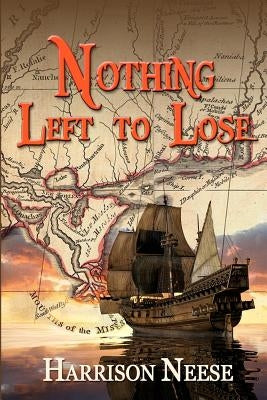 Nothing Left to Lose: Two families, whose lives become part of a mass exodus of Isleños (Islanders), are driven from their 1778 Spanish home by Neese, Harrison