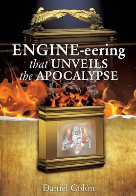 ENGINE-eering THAT UNVEILS THE APOCALYPSE by Colón, Daniel
