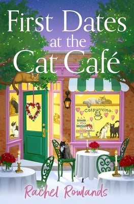 First Dates at the Cat Cafe: An Absolutely Uplifting and Cosy Romantic Comedy to Warm Your Heart by Rowlands, Rachel