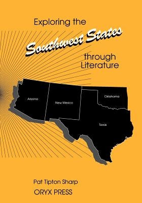 Exploring the Southwest States Through Literature by Sharp, Pat T.