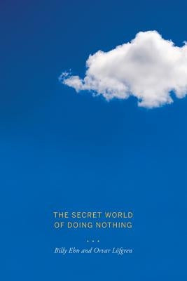 The Secret World of Doing Nothing by Löfgren, Orvar