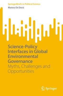 Science-Policy Interfaces in Global Environmental Governance: Myths, Challenges and Opportunities by de Don?, Matteo