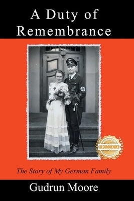 A Duty of Remembrance: The Story of My German Family by Moore, Gudrun