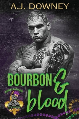 Bourbon & Blood: The Voodoo Bastards MC by Downey, A. J.