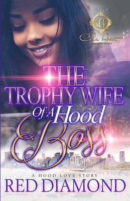 The Trophy Wife Of A Hood Boss: A Hood Love Story by Diamond, Red