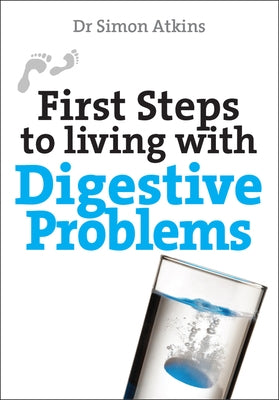 First Steps to Living with Digestive Problems by Atkins, Simon